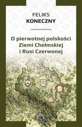 O pierwotnej polskości Ziemi Chełmskiej i Rusi Czerwonej