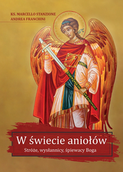 W świecie aniołów. Stróże, wysłannicy, śpiewacy Boga