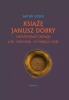 Książę Janusz Dobry. Ostatni Piast opolski