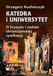 Katedra i Uniwersytet. O kryzysie i nadziei chrześcijańskiej cywilizacji