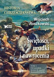 Historia chrześcijaństwa. Świętości, upadki i nawrócenia