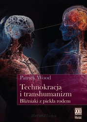 Technokracja i transhumanizm. Bliźniaki z piekła rodem