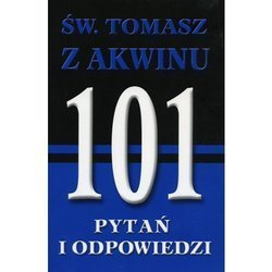 Św. Tomasz z Akwinu - 101 pytań i odpowiedzi
