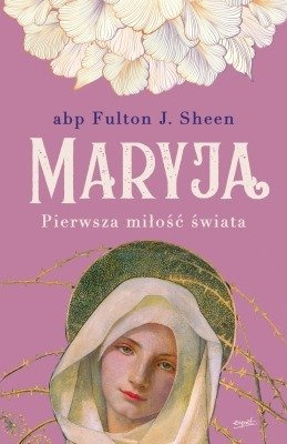 Maryja. Pierwsza miłość świata