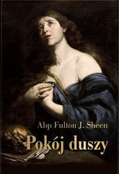 Pokój duszy. Przewodnik duchowy dla poszukujących - Abp Fulton J. Sheen