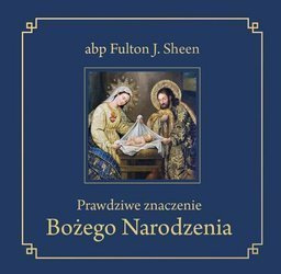 Prawdziwe znaczenie Bożego Narodzenia - abp Fulton J. Sheen