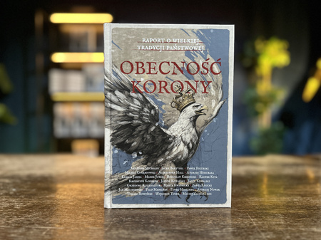 Obecność Korony. Raport o wielkiej tradycji państwowej