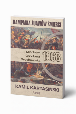 Kampania Żuawów Śmierci. Miechów-Chroberz-Grochowiska 1863