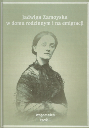 Jadwiga Zamoyska w domu rodzinnym i na emigracji – Wspomnień część I