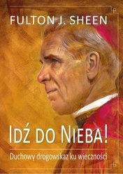 Idź do Nieba! - abp Fulton J. Sheen