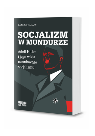 Socjalizm w mundurze. Adolf Hitler i jego wizja narodowego socjalizmu