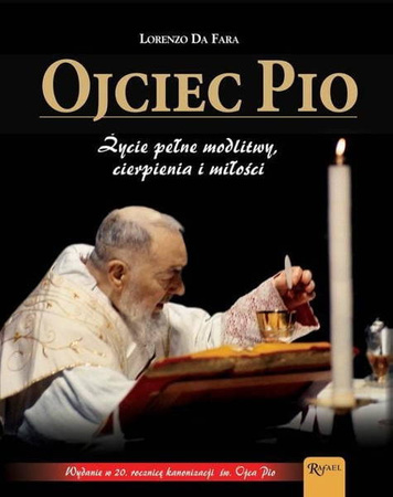 Ojciec Pio. Życie pełne modlitwy, cierpienia i miłości.