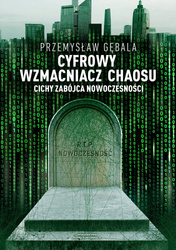 Cyfrowy wzmacniacz chaosu. Cichy zabójca nowoczesności