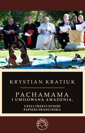 Pachamama i umiłowana Amazonia, czyli trzeci synod papieża Franciszka