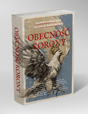 Obecność Korony. Raport o wielkiej tradycji państwowej