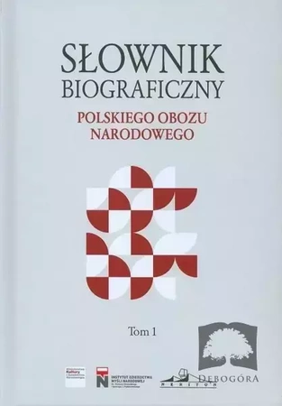 Słownik biograficzny polskiego obozu narodowego T.1