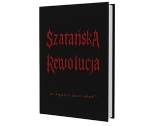 Szatańska rewolucja. Antologia myśli zła i antyfilozofii