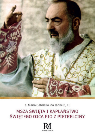 Msza Święta i kapłaństwo Świętego Ojca Pio z Pietrelciny