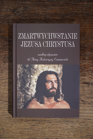 Zmartwychwstanie Jezusa Chrystusa według objawień błogosławionej Anny Katarzyny Emmerich.