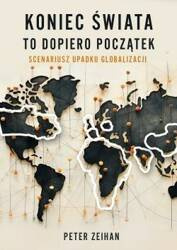 Koniec świata to dopiero początek. Scenariusz upadku globalizacji