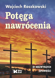 Potęga nawrócenia - Wojciech Roszkowski