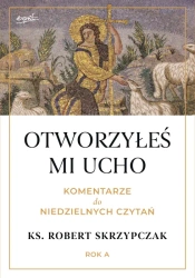 Otworzyłeś mi ucho. Komentarze do niedzielnych czytań