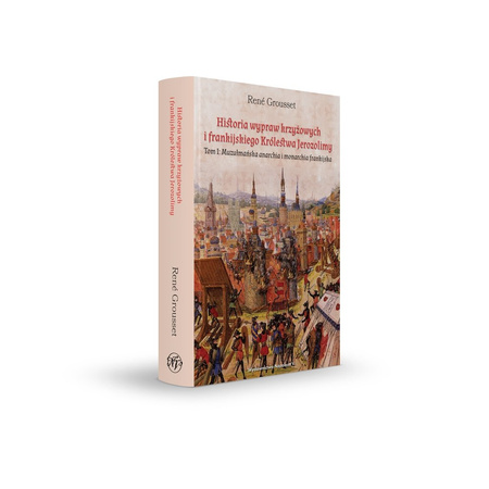 Historia wypraw krzyżowych i frankijskiego Królestwa Jerozolimy. Tom I