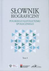 Słownik biograficzny polskiego katolicyzmu społecznego, tom 4