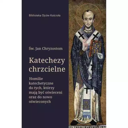 Katechezy Chrzcielne. Homilie Katechetyczne Dla Tych, Którzy Mają Być Oświeceni…