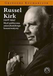 Russell Kirk (1918-1994) - Myśl polityczna amerykańskiego konserwatysty - Grzegorz Kucharczyk