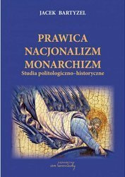 Prawica - Nacjonalizm - Monarchizm. Studia politologiczno-historyczne. Wydanie II poprawione i uzupełnione