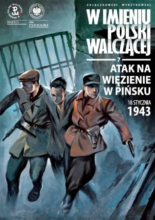 Atak na więzienie w Pińsku 18 stycznia 1943 r. Seria: W Imieniu Polski Walczącej. Tom 7