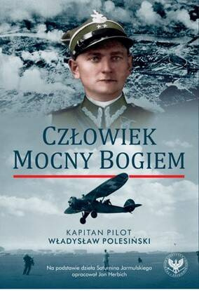 Człowiek mocny Bogiem. Kapitan pilot Władysław Polesiński