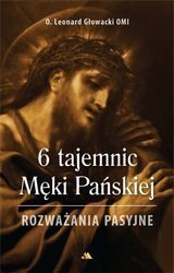 6 tajemnic Męki Pańskiej. Rozważania pasyjne