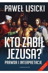 Kto Zabił Jezusa? Prawda I Interpretacje. Wydanie II Rozszerzone