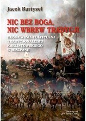 Nic bez Boga, nic wbrew Tradycji. Kosmowizja polityczna tradycjonalizmu karlistowskiego w Hiszpanii