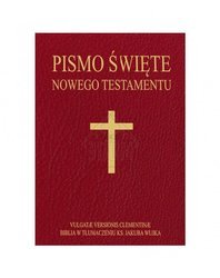 Pismo Święte Nowego Testamentu łacińsko-polskie - Vulgate Versionis Clementinae. Biblia w tłumaczeniu ks. Jakuba Wujka