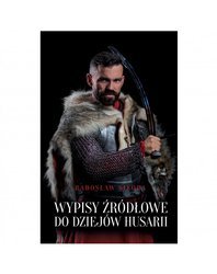 Radosław Sikora - Wypisy źródłowe do dziejów husarii
