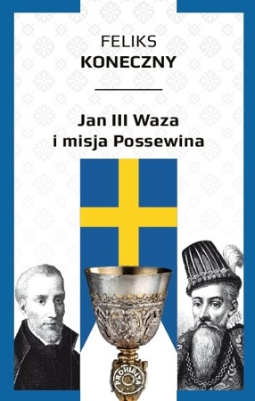 Jan III Waza i misja Possewina - Feliks Koneczny