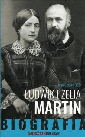 Ludwik i Zelia Martin. Świętość na każde czasy