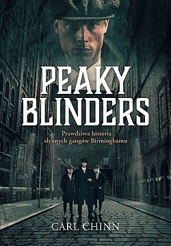 Peaky Blinders. Prawdziwa historia słynnych gangów Birminghamu