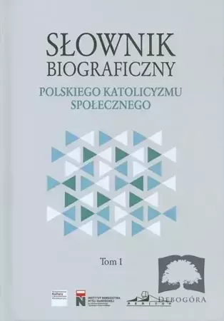 Słownik biograficzny polskiego katolicyzmu.. T.1